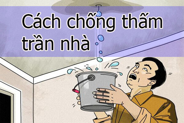 Cách chống thấm trần nhà