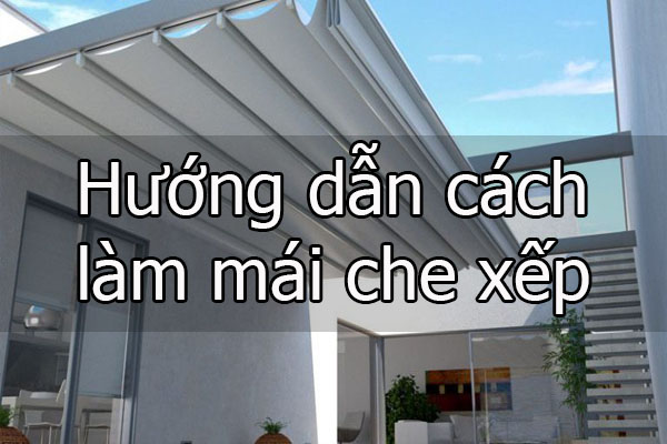 Cách làm mái che xếp