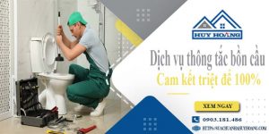 Dịch vụ thông tắc bồn cầu - Cam kết triệt để 100%