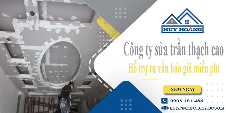 Công ty tư vấn báo giá sửa trần thạch cao tại Quận 10 miễn phí