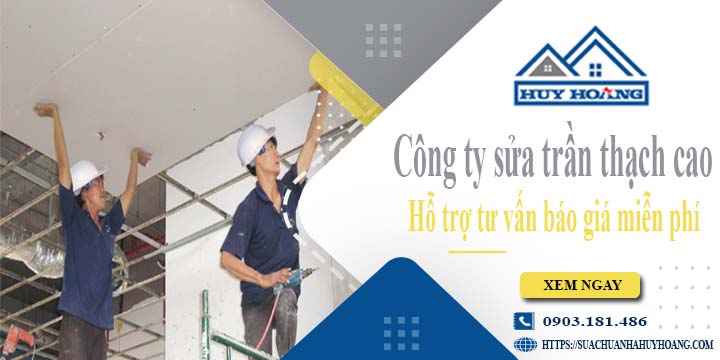 Công ty tư vấn báo giá sửa trần thạch cao tại Tân Phú miễn phí