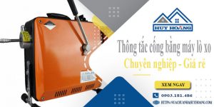 Thông tắc cống bằng máy lò xo tại Phan Rang【Ưu đãi 10%】