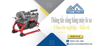 Thông tắc cống bằng máy lò xo tại quận 8【Ưu đãi giảm 10%】