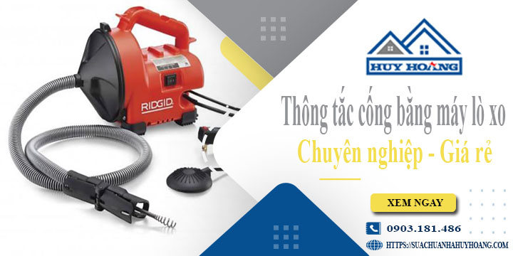 Thông tắc cống bằng máy lò xo tại quận 9【Ưu đãi giảm 10%】