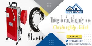 Thông tắc cống bằng máy lò xo tại Quy Nhơn【Ưu đãi 10%】