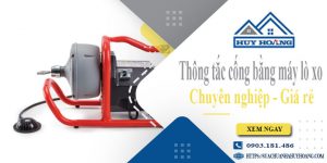 Thông tắc cống bằng máy lò xo tại Rạch Giá【Ưu đãi giảm 10%】