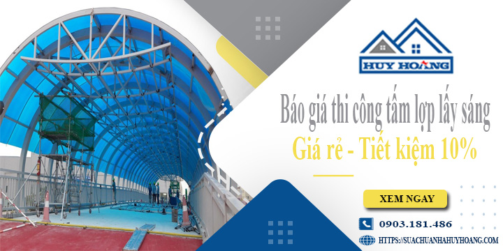 Báo giá thi công tấm lợp lấy sáng tại quận 10 | Tiết kiệm 10%