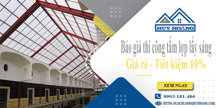 Báo giá thi công tấm lợp lấy sáng tại quận 11 | Tiết kiệm 10%