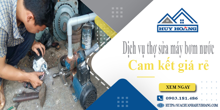 Dịch vụ thợ sửa máy bơm nước tại Củ Chi【Cam kết giá rẻ】