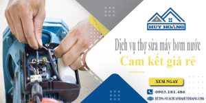 Dịch vụ thợ sửa máy bơm nước tại Dĩ An【Cam kết giá rẻ】