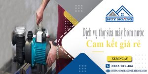 Dịch vụ thợ sửa máy bơm nước tại Hóc Môn【Cam kết giá rẻ】