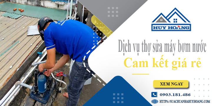 Dịch vụ thợ sửa máy bơm nước tại Thuận An【Cam kết giá rẻ】