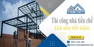 Báo giá thi công nhà tiền chế tại Cao Lãnh【Tiết kiệm 10%】