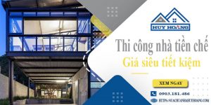 Giá thi công nhà tiền chế tại Đồng Nai【Tiết kiệm 10% chi phí】