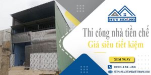 Báo giá thi công nhà tiền chế tại Hậu Giang【Tiết kiệm 10%】