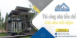 Báo giá thi công nhà tiền chế tại Long Xuyên【Tiết kiệm 10%】