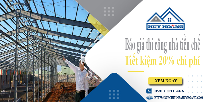 Báo giá thi công nhà tiền chế tại quận 8 | Tiết kiệm 20% chi phí