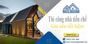 Báo giá thi công nhà tiền chế tại Sóc Trăng【Tiết kiệm 10%】