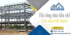 Báo giá thi công nhà tiền chế tại Tp Hà Tiên【Tiết kiệm 10%】