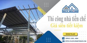 Báo giá thi công nhà tiền chế tại Tp Mỹ Tho【Tiết kiệm 10%】