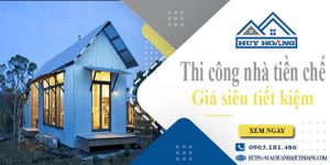 Giá thi công nhà tiền chế tại Tp Tân An【Tiết kiệm 10% chi phí】