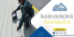 Báo giá dịch vụ thợ chống thấm dột tại Hóc Môn cam kết giá rẻ