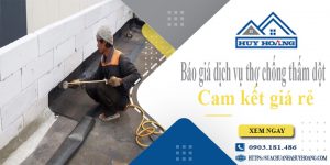Báo giá dịch vụ thợ chống thấm dột tại Thủ Dầu Một cam kết giá rẻ