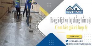 Báo giá dịch vụ thợ chống thấm dột tại Thủ Đức cam kết giá rẻ