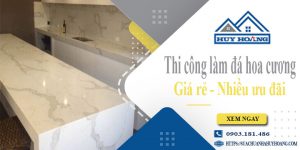 Báo giá thi công làm đá hoa cương tại Nghệ An【Ưu đãi 10%】