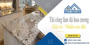 Báo giá thi công làm đá hoa cương tại Nhơn Trạch【Ưu đãi 10%】