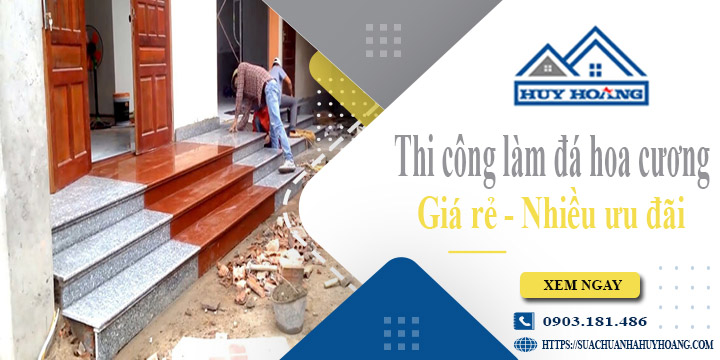 Báo giá thi công làm đá hoa cương tại Thuận An【Ưu đãi 10%】