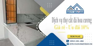 Báo giá dịch vụ thợ cắt đá hoa cương tại Bình Tân【Ưu đãi 10%】