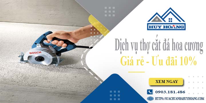 Báo giá dịch vụ thợ cắt đá hoa cương tại quận 2【Ưu đãi 10%】