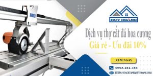 Báo giá dịch vụ thợ cắt đá hoa cương tại quận 5【Ưu đãi 10%】