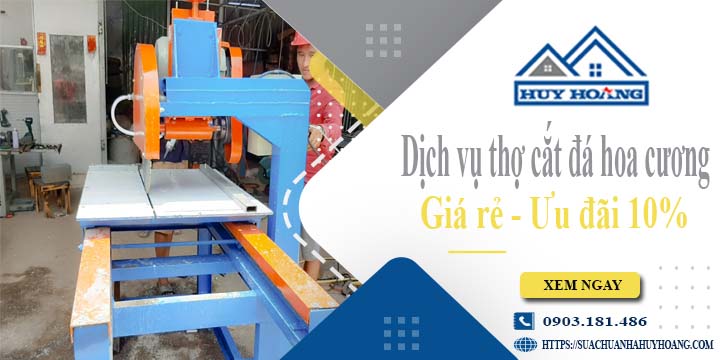 Báo giá dịch vụ thợ cắt đá hoa cương tại quận 9【Ưu đãi 10%】