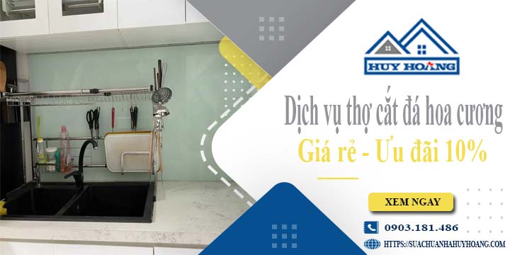 Báo giá dịch vụ thợ cắt đá hoa cương tại Tây Ninh【Ưu đãi 10%】