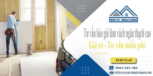 Tư vấn báo giá làm vách ngăn thạch cao tại Hà Nội【Miễn phí】