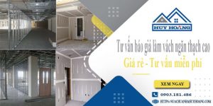 Tư vấn báo giá làm vách ngăn thạch cao tại quận 11【Miễn phí】