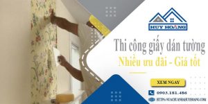 Báo giá thi công giấy dán tường tại Long Thành - Ưu đãi 10%