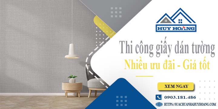 Báo giá thi công giấy dán tường tại quận 6 - Ưu đãi giảm 10%