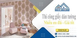 Báo giá thi công giấy dán tường tại Tân Uyên - Ưu đãi giảm 10%