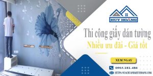 Báo giá thi công giấy dán tường tại Tp Dĩ An - Ưu đãi giảm 10%