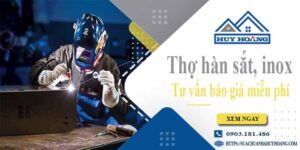 Thợ hàn sắt, Inox tại Hóc Môn - Hỗ trợ tư vấn báo giá miễn phí