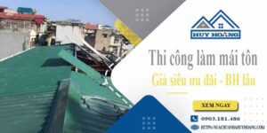 Báo giá chi phí thi công làm mái tôn tại Bến Cát【Chỉ từ 199K】
