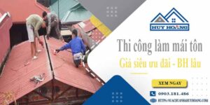 Báo giá chi phí thi công làm mái tôn tại Hóc Môn【Chỉ từ 199k】