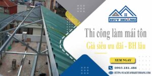 Báo giá phí thi công làm mái tôn tại Long Khánh【Chỉ từ 199k】