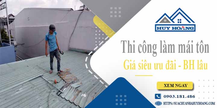 Báo giá chi phí thi công làm mái tôn tại Quận 1【Chỉ từ 199K】