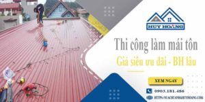 Báo giá chi phí thi công làm mái tôn tại Quận 11【Chỉ từ 199K】