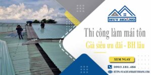 Báo giá chi phí thi công làm mái tôn tại Quận 6【Chỉ từ 199K】