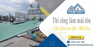 Báo giá chi phí thi công làm mái tôn tại Quận 9【Chỉ từ 199K】